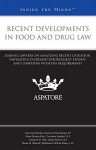 Recent Developments in Food and Drug Law: Leading Lawyers on Analyzing Recent Litigation, Navigating Increased Enforcement Efforts, and Complying with FDA Requirements - Aspatore Books