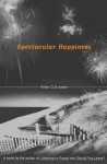 Spectacular Happiness: A Novel - Peter D. Kramer
