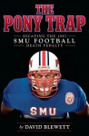 The Pony Trap: Escaping the 1987 SMU Football Death Penalty - David Blewett