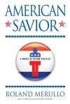 American Savior: A Novel of Divine Politics - Roland Merullo