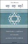 Oy oy oy! Umorismo e sapienza nel mondo perduto dello yìddish - Leo Rosten, Elena Loewenthal