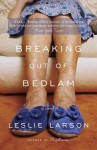 Breaking Out of Bedlam - Leslie Larson