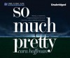 So Much Pretty - Cara Hoffman, Aimee Bruneau