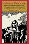 Madonnas That Maim: Popular Catholicism in Italy since the Fifteenth Century - Michael P. Carroll