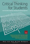 Critical Thinking for Students: Learn the Skills of Analysing, Evaluating and Producing Arguments - Roy van den Brink-Budgen