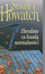 Pakiet: Zbrodnie za fasadą normalności: Weekend w Londynie / Tajemnica April / Szepczące ściany - Susan Howatch