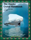 The Alaska Cruise Handbook: A Mile-by-Mile Guide - Joe Upton