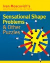 Sensational Shape Problems & Other Puzzles - Ivan Moscovich