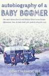 Autobiography of a Baby Boomer: One man's detour from Cornell Medical School across Europe, Afghanistan, Iran, and India (with a few potholes along the way) - Robert Schultz