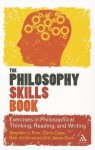 The Philosophy Skills Book: Exercises in Philosophical Thinking, Reading, and Writing - Stephen J. Finn, Chris Case, Bob Underwood, Jesse Zuck