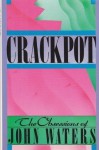 Crackpot: The Obsessions of John Waters - John Waters