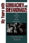 My Years with Gorbachev and Shevardnadze - Pavel Palazchenko, Don Oberdorfer