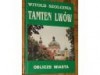 Tamten Lwów. T. 1, Oblicze miasta - Witold Szolginia