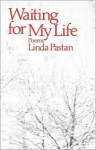 Waiting for My Life - Linda Pastan