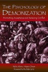 The Psychology of Demonization: Promoting Acceptance and Reducing Conflict - Nahi Alon, Haim Omer