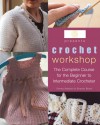 Crochet Workshop: The Complete Course for the Beginner to Intermediate Crocheter - Emma Seddon, Sharon Brant