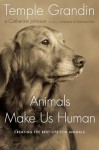 Animals Make Us Human: Creating the Best Life for Animals - Temple Grandin, Catherine Johnson