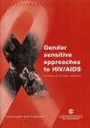 Gender Sensitive Approaches to HIV/AIDS: A Training Kit for Peer Educators [With CDROM] - Commonwealth Secretariat