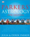 Parkers' Astrology: The Definitive Guide to Using Astrology in Every Aspect of Your Life - Julia Parker, Derek Parker