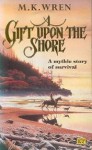 A Gift Upon the Shore - M.K. Wren