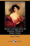 Woman in All Ages and in All Countries: Women of Modern France (Dodo Press) - Hugo Paul Thieme