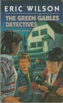 The Green Gables Detectives - Eric Wilson