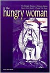 The Hungry Woman: The Hungry Woman: A Mexican Medea & Heart of the Earth: A Popul Vuh Story - Cherríe L. Moraga, Irma Mayorga