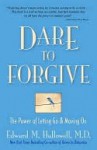 Dare to Forgive: The Power of Letting Go and Moving on - Edward M. Hallowell