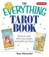 The Everything Tarot Book: Reveal Your Past, Inform Your Present, and Predict Your Future - Skye Alexander