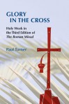 Glory in the Cross: Holy Week in the Third Edition of the Roman Missal - Paul Turner