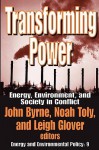 Transforming Power: Energy, Environment, and Society in Conflict - John Byrne, Leigh Glover