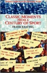 Classic Moments in a Century of Sport - Frank Keating