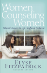 Women Counseling Women: Biblical Answers to Life's Difficult Problems - Elyse M. Fitzpatrick