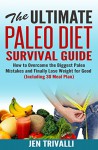 Paleo for Beginners: The Ultimate Paleo Diet Survival Guide: How to Overcome the Biggest Paleo Mistakes and Finally Lose Weight for Good (Including 30 Meal Plan for Clean Eating) - Jen Trivalli, Danyale Lebon, paleo cookbook, paleo for athletes, paleo for weight loss, nutrition guide, healthy eating, healthy recipes