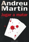 Jugar a Matar - Andreu Martín