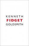 Fidget - Kenneth Goldsmith