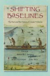 Shifting Baselines: The Past and the Future of Ocean Fisheries - Jeremy B.C. Jackson, Karen E. Alexander, Enric Sala, Jeff Bolster