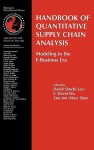 Handbook of Quantitative Supply Chain Analysis: Modeling in the E-Business Era (International Series in Operations Research & Management Science) - David Simchi-Levi, S. David Wu