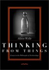 Thinking from Things: Essays in the Philosophy of Archaeology - Alison Wylie