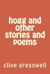 Hogg and Other Stories and Poems - Clive Gresswell