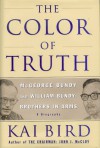 The Color Of Truth- McGeorge Bundy and William Bundy: Brothers In Arms - Kai Bird