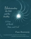 Understanding the Sick and the Healthy: A View of World, Man, and God, With a New Introduction by Hilary Putnam - Franz Rosenzweig, Nahum Norbert Glatzer