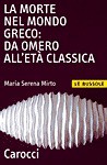 La morte nel mondo greco: da Omero all'età classica - Maria Serena Mirto