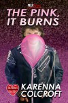 The Pink, It Burns - Karenna Colcroft