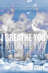 I Breathe You - Lori L. Clark