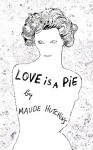 Love Is a Pie - Maude Hutchins