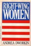 Right Wing Women - Andrea Dworkin