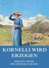 Kornelli wird erzogen: Voll Illustriert und biographisch kommentiert (German Edition) - Johanna Spyri