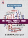 The Maya, Aztecs, Incas and Conquistadors: a Brief History (HistoryWorld's Pocket History Series) - Bamber Gascoigne