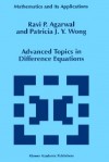 Advanced Topics in Difference Equations - Ravi P. Agarwal, Patricia J.Y. Wong